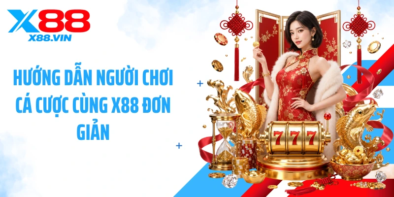 Hướng dẫn người chơi cá cược cùng X88 đơn giản