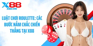 Luật Chơi Roulette: Các Bước Nắm Chắc Chiến Thắng Tại X88